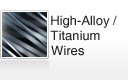 High-Alloy / Titanium Wires