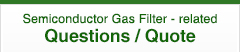 Semiconductor Gas Filter - related Questions / Quote